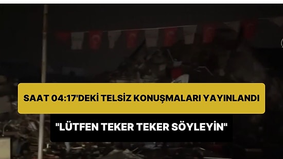 Kahramanmaraş Depreminin İlk Anlarındaki Polis Telsizi Konuşmaları Yayınlandı: 'Lütfen Teker Teker Söyleyelim'