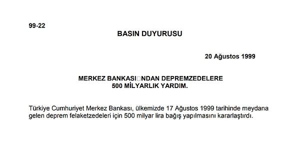 Merkez Bankası 17 Ağustos 1999 depreminde de depremzedelere bağışta bulunmuştu. 20 Ağustos 1999 tarihli bir kararla 500 milyar TL bağışlayan banka aynı yıl Yunanistan Merkez Bankası'ndan da bağış alındığını açıklamış.