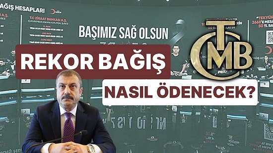 Merkez Bankası Depremzedelere Yardım Kampanyasına Yaptığı Rekor Bağışı Nasıl Ödeyecek?