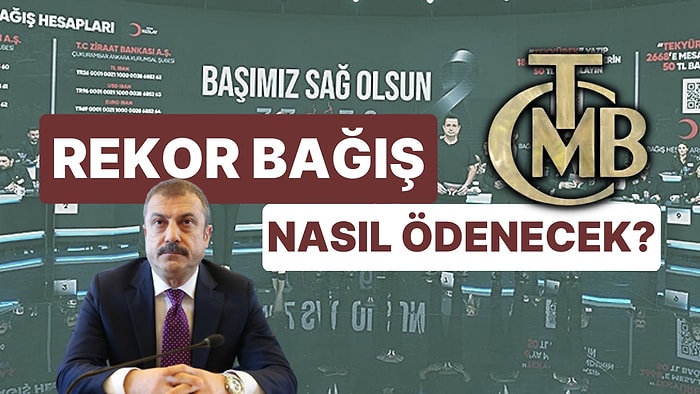 Merkez Bankası Depremzedelere Yardım Kampanyasına Yaptığı Rekor Bağışı Nasıl Ödeyecek?