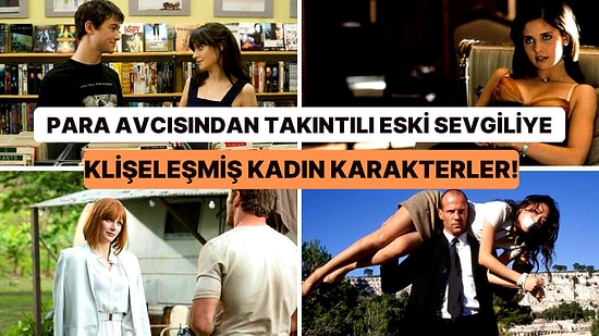 Filmlerde Görmekten Bıktığımız Kadın Karakterlerin Üzerine Yapışmış Saçma Klişeler