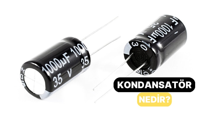 Elektrik Enerjisini Depolayan İki Uca Sahip Devre Elemanı: Kondansatör Nedir?