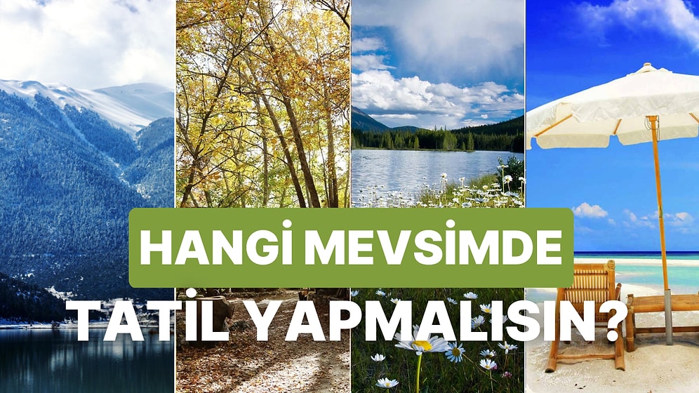 Karakterine Göre Hangi Mevsimde Tatil Yapmalısın?