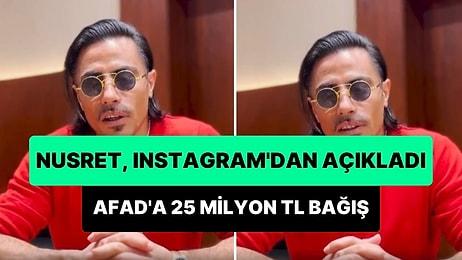 Nusret, Instagram'dan Yaptığı Paylaşım ile AFAD'a 25 Milyon TL Bağış Yaptığını Duyurdu