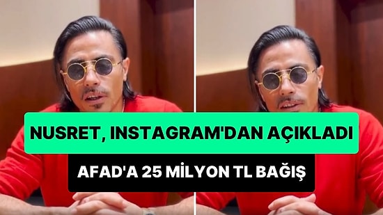 Nusret, Instagram'dan Yaptığı Paylaşım ile AFAD'a 25 Milyon TL Bağış Yaptığını Duyurdu