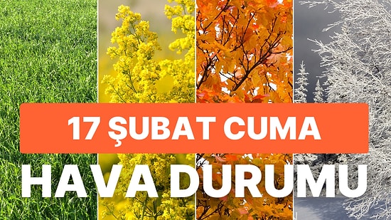 17 Şubat Cuma Bugün Hava Nasıl Olacak? Deprem Bölgesinde Hava Durumu Nasıl?