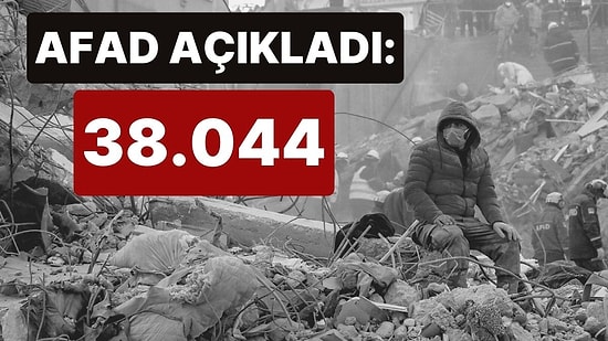 AFAD'dan Açıklama: "Depremde 38 Bin 44 Vatandaşımız Hayatını Kaybetmiştir"