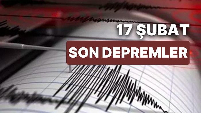 17 Şubat Cuma AFAD ve Kandilli Rasathanesi Son Depremler Listesi: Tekrar Deprem mi Oldu?