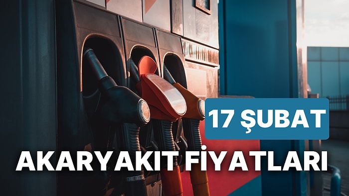 17 Şubat Cuma Güncel Akaryakıt Fiyatları: Brent Petrol, LPG, Motorin, Benzin Fiyatı Ne Kadar Oldu?