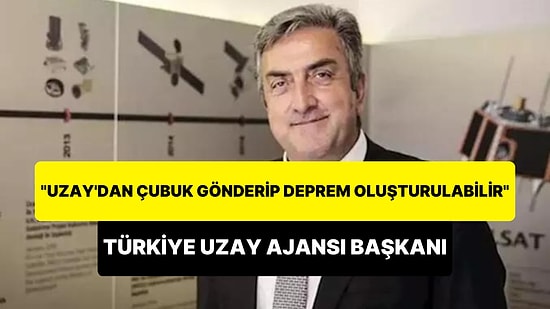 Türkiye Uzay Ajansı Başkanı: 'Uzay'dan Gönderilen 10 Metrelik Çubuk ile 7-8'lik Deprem Oluşturulabilir'