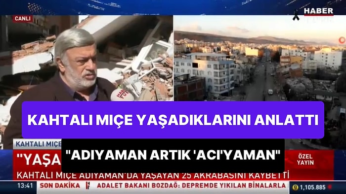 'Yaşadığıma Sevinemiyorum' Diyen Kahtalı Mıçe, Habertürk'te Konuştu: "Adıyaman Artık 'Acı'yaman"