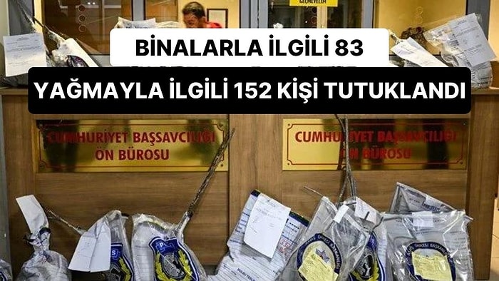 Deprem Soruşturması: Binalarla İlgili 83, Yağmayla İlgili 152 Kişi Tutuklandı