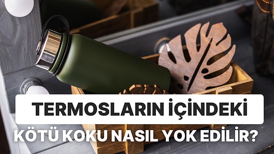 Termosların İçindeki Kötü Kokuyu Yok Etmeye Yarayacak Birbirinden Etkili Doğal Yöntemler