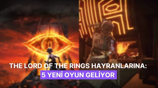 The Lord Of The Rings Hayranlarına Sevindirici Haber: 5 Yeni Oyun Geliyor