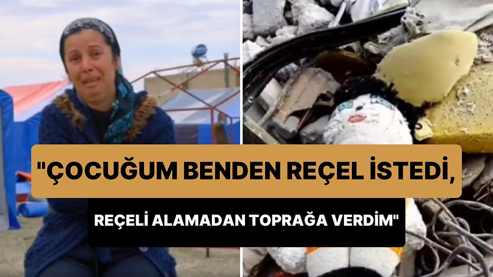 Depremde Kızını Kaybeden Acılı Anne: 'Çocuğum Benden Reçel İstedi, Reçeli Alamadan Toprağa Verdim'