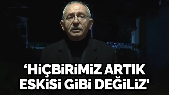 Kılıçdaroğlu: 'Bir Daha Bu Acıları Yaşamamak İçin Artık Değişmeliyiz'