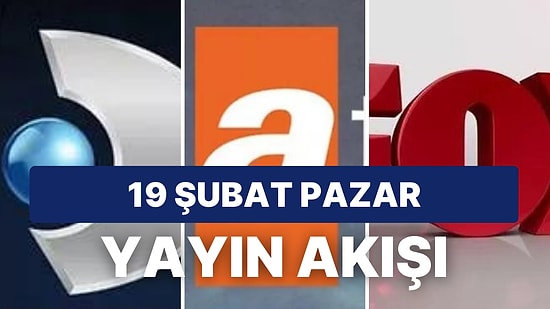 19 Şubat 2023 Pazar Yayın Akışı: Bugün Televizyonda Neler Var? FOX, ATV, Kanal D, Show TV, Star, TV8, TRT1