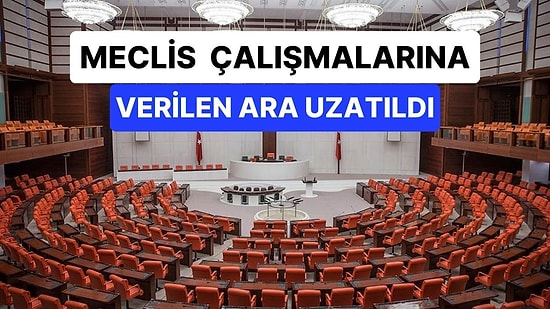 Meclis Çalışmalarına Verilen Ara Uzatıldı