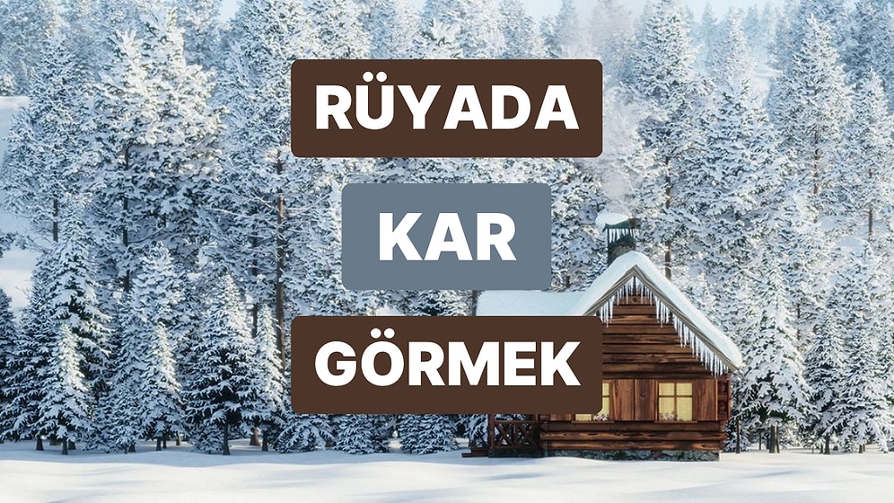 Rüyada Kar Görmek: Saf ve Temiz Kalpli Birisi Var Ufukta!