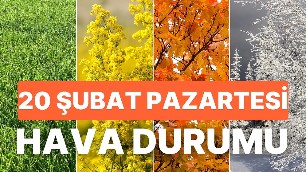 20 Şubat Hava Durumu: Hava Bugün Nasıl? Yağmur, Kar Yağacak mı?