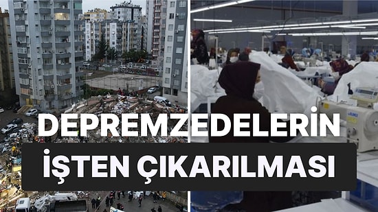 İşe Gidemeyen Depremzedeler İçin Teşvik Beklenirken İşten Çıkarmalar Gündemde