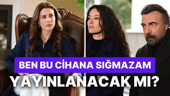 Ben Bu Cihana Sığmazam Yeni Bölümü Yayınlanacak mı? 21 Şubat Ben Bu Cihana Sığmazam Var mı?