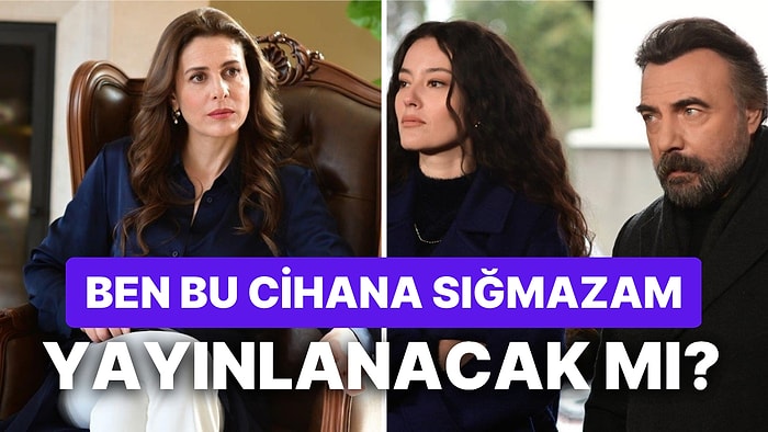 Ben Bu Cihana Sığmazam Yeni Bölümü Yayınlanacak mı? 21 Şubat Ben Bu Cihana Sığmazam Var mı?