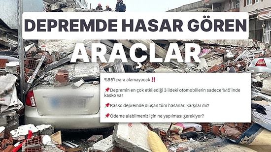 Enkaz Altında Kalan Arabaların Trafik Sigortası ve Kasko, Deprem Hasarını Karşılıyor mu?