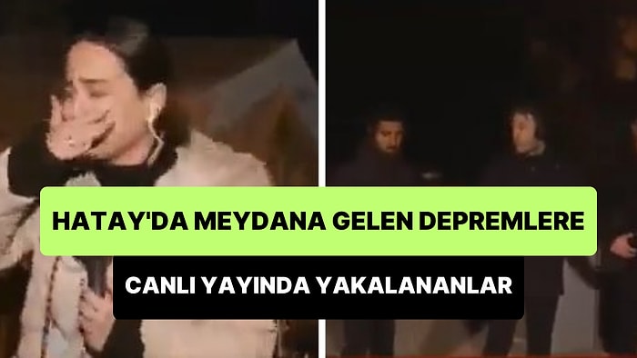 Hatay'da 6.4 ve 5.8 Büyüklüğünde İki Deprem Meydana Geldi: Birçok Kişi Depreme Canlı Yayında Yakalandı!