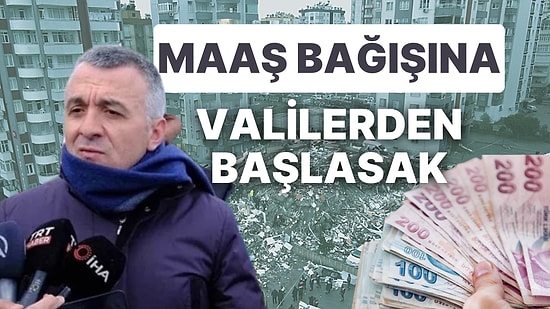 Valinin Yardım İçin "Memurlar 1 Ay Maaş Almasın" Önerisi Gündem Oldu: Valiler 1 Ay Maaş Almasa?