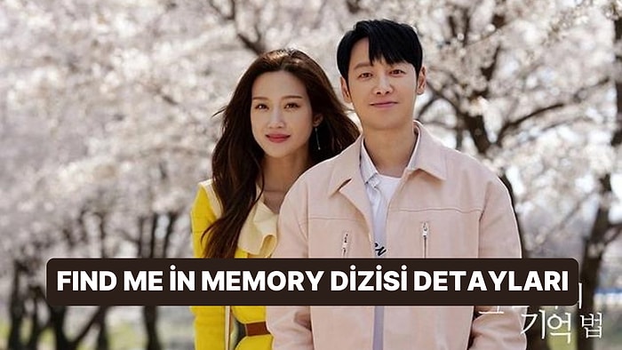 Find Me in Your Memory Dizisi Konusu Nedir, Oyuncuları Kimler? Find Me in Your Memory Dizisi Detayları