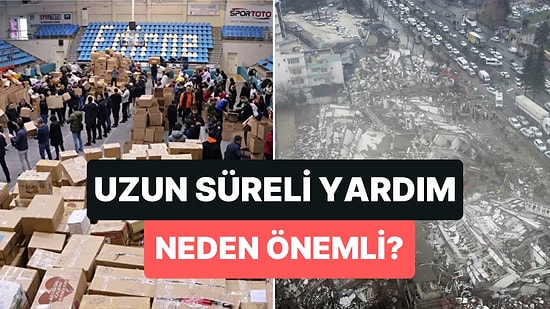 Deprem Bölgesine Uzun Süreli Yardım Gerekiyor! Peki Neden?
