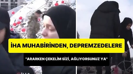 İHA Muhabirinden, Enkazda Kalan Eşyaları Arayan Kızlara: 'Ararken Çekelim Sizi İsterseniz, Ağlıyorsunuz Ya'