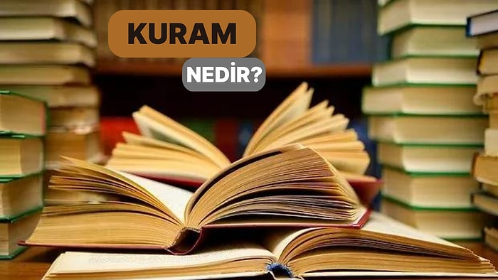 Bir Olayı Açıklamak, Anlatmak İçin Kullanılan Düşünce Sistemi: Kuram Nedir?