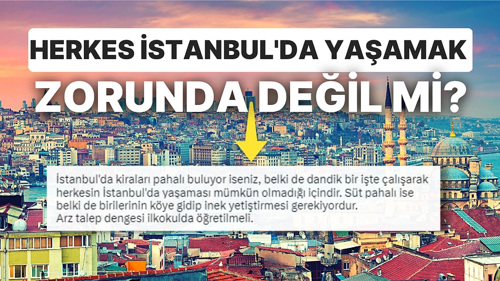 İstanbul'da Hayatın Pahalı Olmasını Arz Talep Dengesine Bağlayan Kullanıcıya Yapılan Yorumlar Düşündürdü