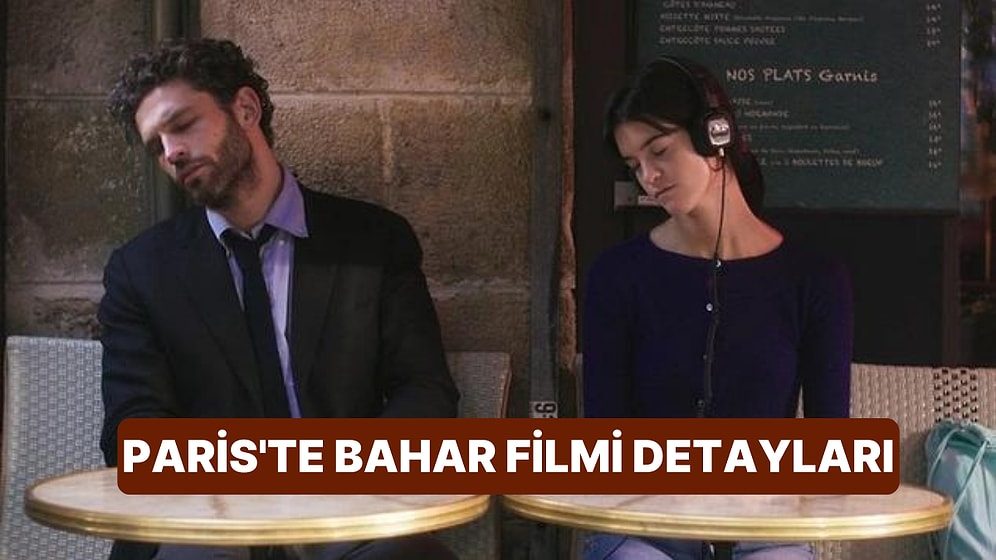 Paris'te Bahar Filminin Konusu Nedir, Oyuncuları Kimler? Paris'te Bahar Filmi Hakkında Detaylar