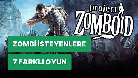 Bağımlısı Olmadan Durmak Çok Zor: Project Zomboid Benzeri 7 Oyun