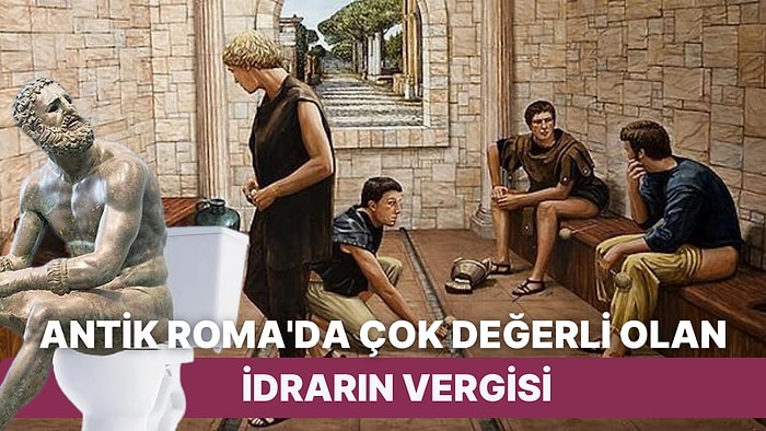 Çişten Vergi mi Olur Demeyin! Antik Roma'da İdrardan Toplanan Verginin Hikayesi