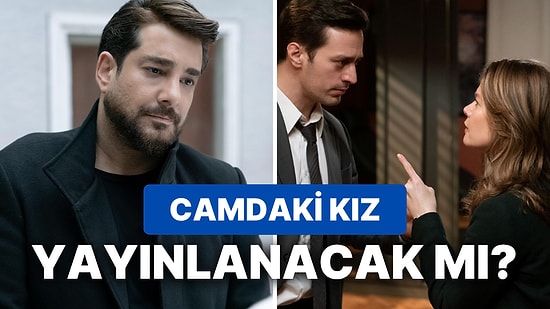 Camdaki Kız Neden Yok? 23 Şubat Camdaki Kız Yeni Bölümü Yayınlanacak mı?