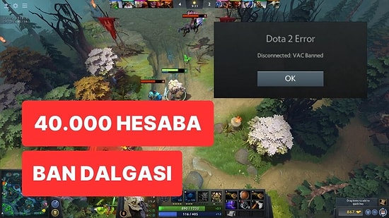 Dota 2, 40.000 Oyuncunun Hesabını Banladı: Resmi Açıklama Geldi