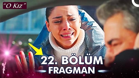 O Kız Son Bölüm Fragmanı Yayınlandı! O Kız 22. Bölüm Fragmanı ve Son Bölüm Özeti