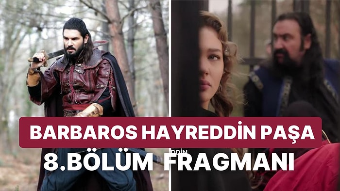 Barbaros Hayreddin Yeni Bölüm Fragmanı Yayınlandı: Barbaros Hayreddin 8.Bölüm Fragmanı ve Son Bölüm Özeti