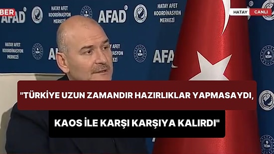 Soylu: 'Eğer Türkiye Uzun Zamandır Bu Hazırlıkları Yapmamış Olsaydı Büyük Bir Kaos ile Karşı Karşıya Kalırdı'