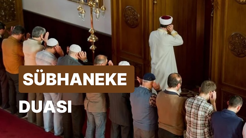 Sübhaneke Duası Türkçe Okunuşu, Anlamı ve Fazileti