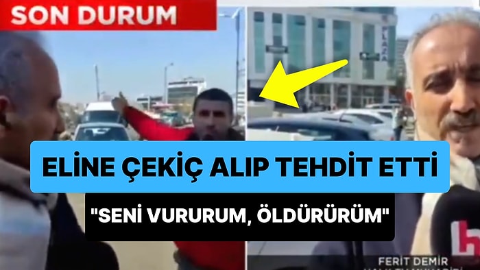 Halk Tv Muhabiri Çekiçli Kişi Tarafından Tehdit Edildi: "'Yalan Söylüyorsunuz, Seni Vururum, Öldürürüm' Dedi"