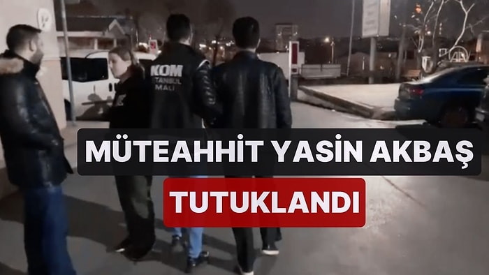 Yaptığı Sitelerde 100'den Fazla Kişi Hayatını Kaybetti: Müteahhit Yasin Akbaş Tutuklandı