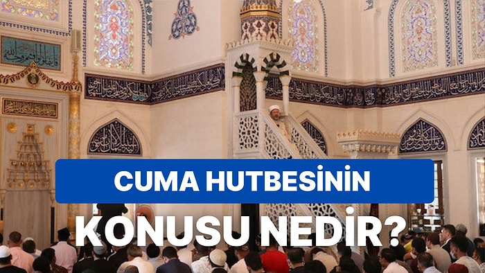 Diyanet 24 Şubat Cuma Hutbesini Açıkladı: Bu Haftanın Cuma Hutbesi Konusu Nedir?