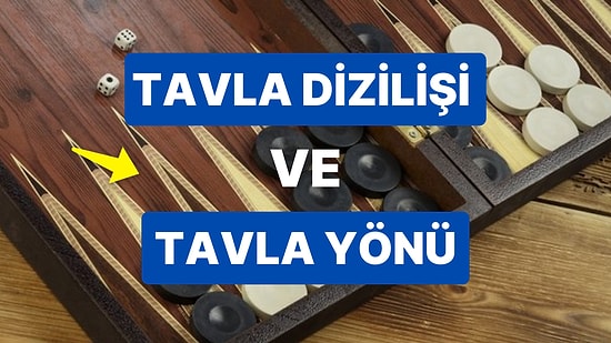 Tavla Diziliş Şekli Nasıldır? Erkek Tavlası ve Kız Tavlası Diziliş Şekilleri ve Oynama Yönleri