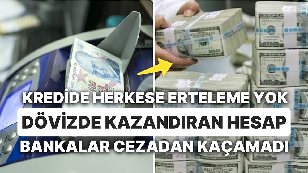Kredide Deprem Bölgesinde Zorluklar, Döviz Mevduatta İnce Hesaplar, Bankalara 'Haber Vermedin' Cezaları
