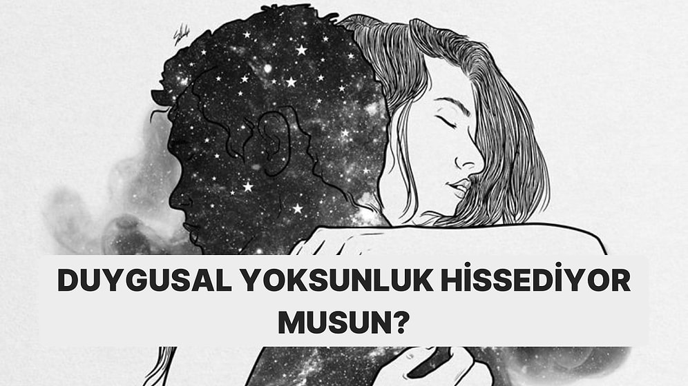 Duygusal Yoksunluğa Sahip misin?